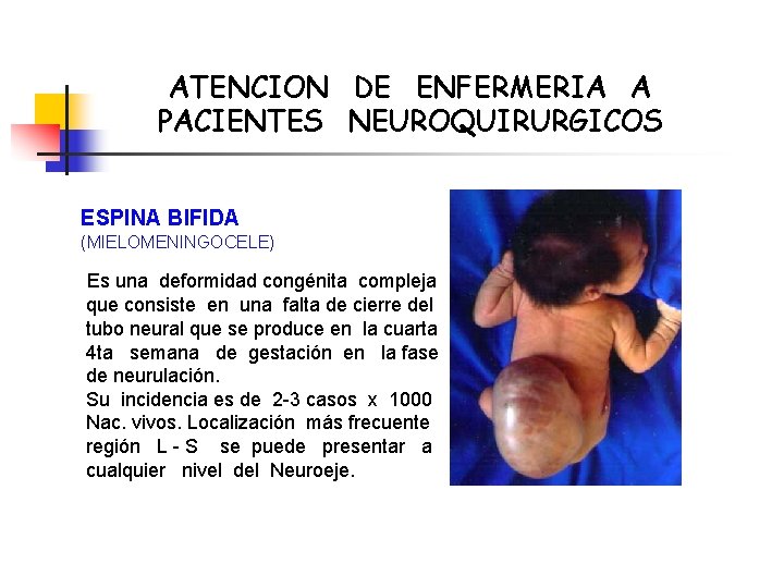 ATENCION DE ENFERMERIA A PACIENTES NEUROQUIRURGICOS ESPINA BIFIDA (MIELOMENINGOCELE) Es una deformidad congénita compleja