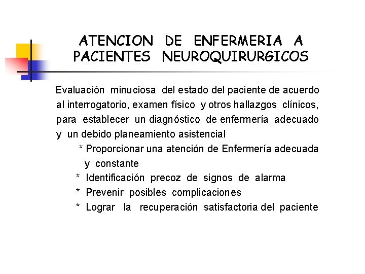 ATENCION DE ENFERMERIA A PACIENTES NEUROQUIRURGICOS Evaluación minuciosa del estado del paciente de acuerdo
