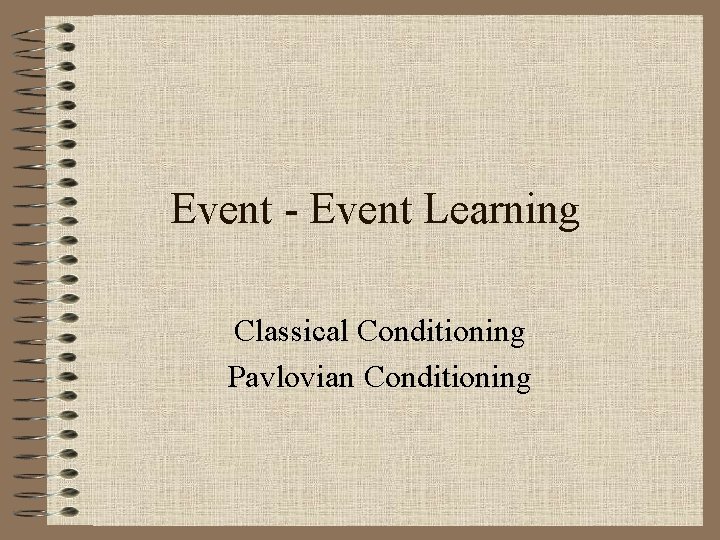 Event - Event Learning Classical Conditioning Pavlovian Conditioning 