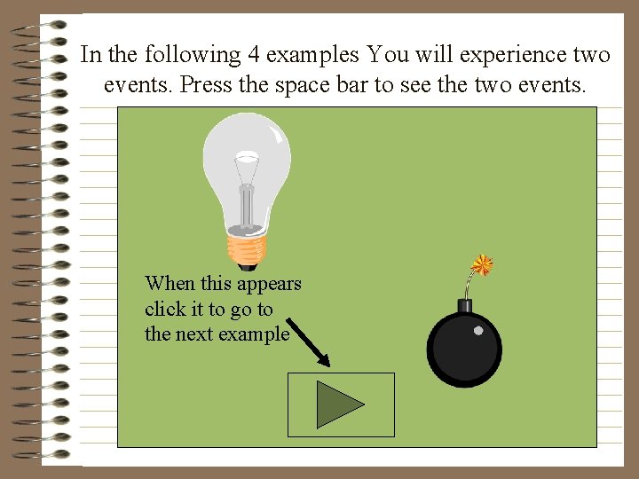 In the following 4 examples You will experience two events. Press the space bar