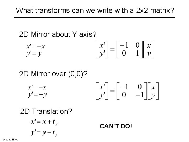 What transforms can we write with a 2 x 2 matrix? 2 D Mirror