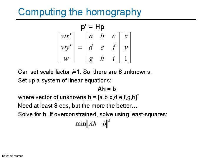 Computing the homography p’ = Hp Can set scale factor i=1. So, there are