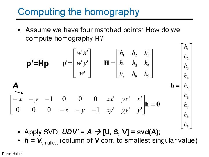 Computing the homography • Assume we have four matched points: How do we compute