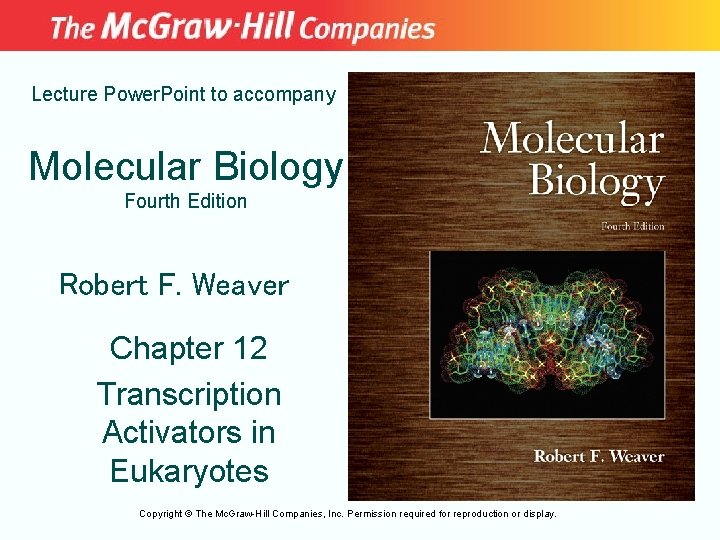 Lecture Power. Point to accompany Molecular Biology Fourth Edition Robert F. Weaver Chapter 12