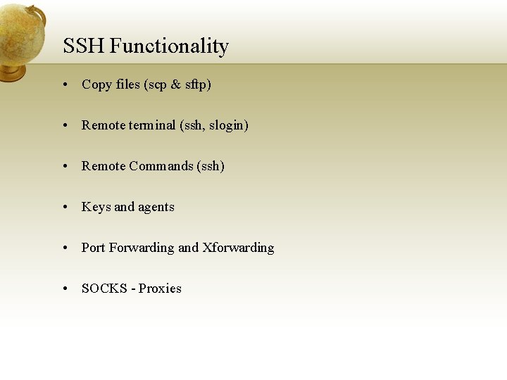 SSH Functionality • Copy files (scp & sftp) • Remote terminal (ssh, slogin) •