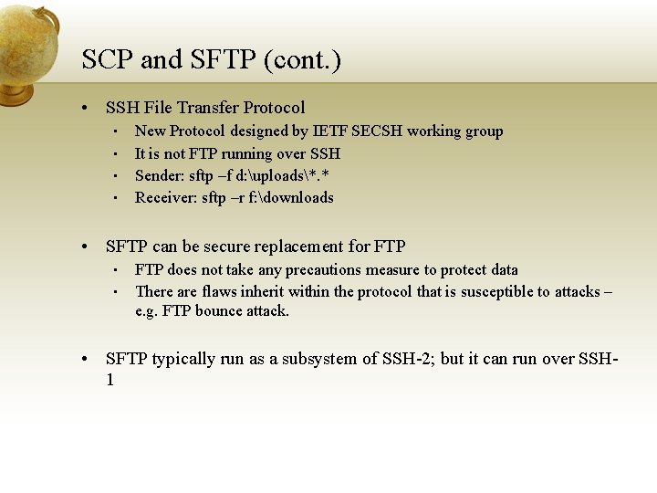 SCP and SFTP (cont. ) • SSH File Transfer Protocol • • New Protocol