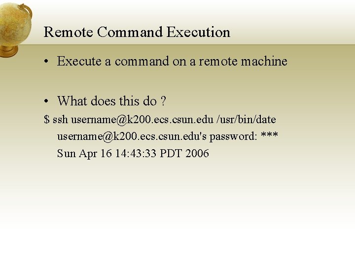 Remote Command Execution • Execute a command on a remote machine • What does