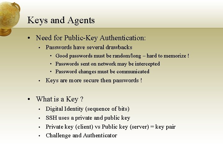 Keys and Agents • Need for Public-Key Authentication: • Passwords have several drawbacks •