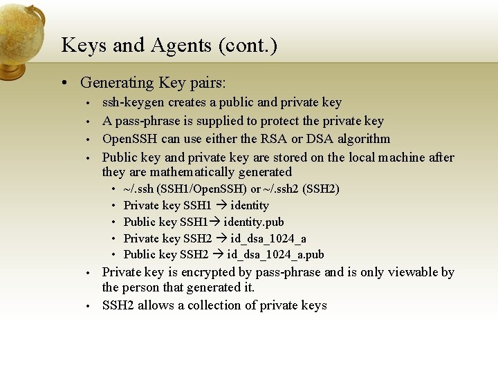 Keys and Agents (cont. ) • Generating Key pairs: • • ssh-keygen creates a