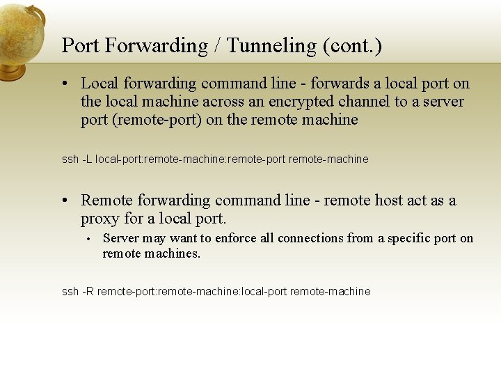 Port Forwarding / Tunneling (cont. ) • Local forwarding command line - forwards a