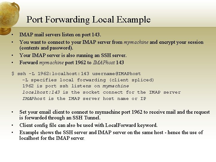 Port Forwarding Local Example • • IMAP mail servers listen on port 143. You