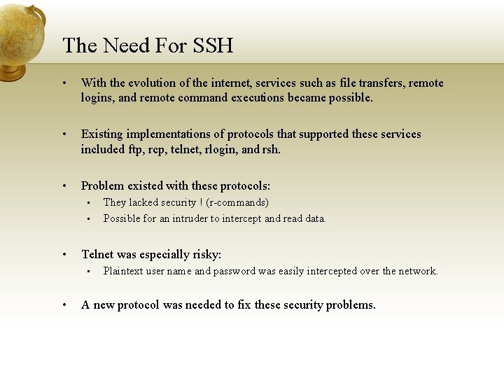 The Need For SSH • With the evolution of the internet, services such as