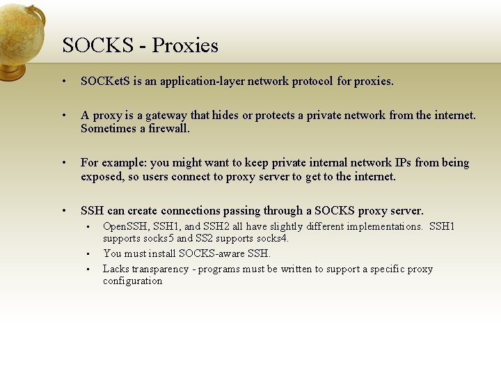 SOCKS - Proxies • SOCKet. S is an application-layer network protocol for proxies. •