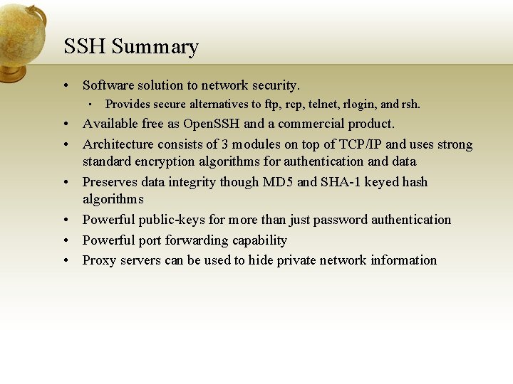 SSH Summary • Software solution to network security. • Provides secure alternatives to ftp,