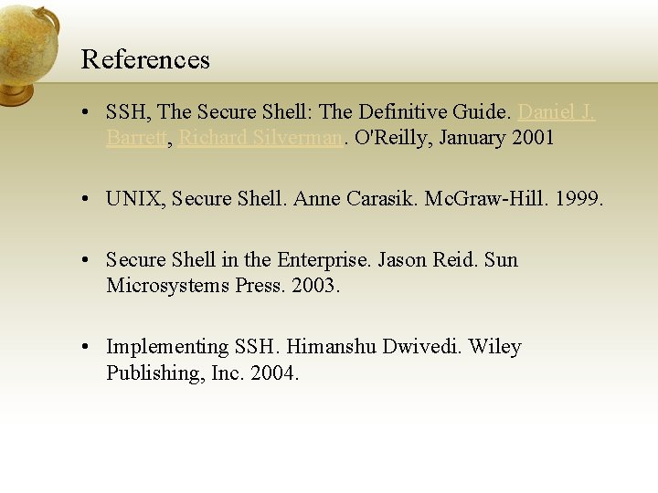 References • SSH, The Secure Shell: The Definitive Guide. Daniel J. Barrett, Richard Silverman.