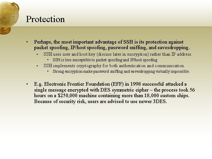 Protection • Perhaps, the most important advantage of SSH is its protection against packet