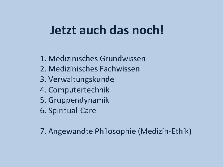 Jetzt auch das noch! 1. Medizinisches Grundwissen 2. Medizinisches Fachwissen 3. Verwaltungskunde 4. Computertechnik