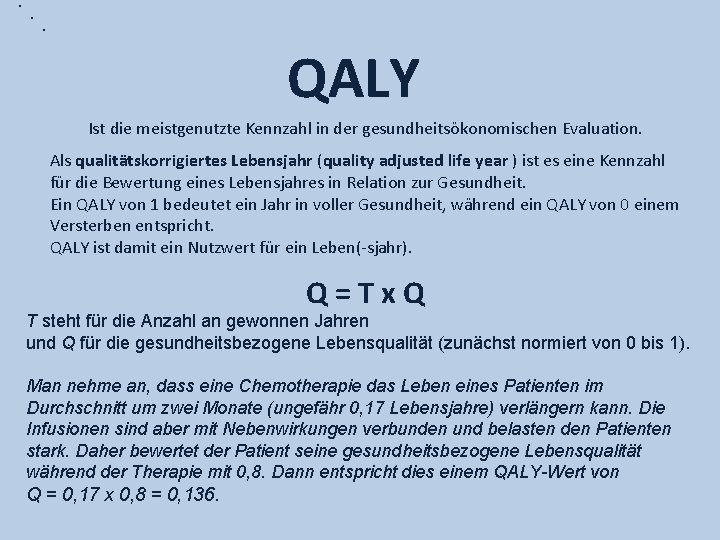 . . . QALY Ist die meistgenutzte Kennzahl in der gesundheitsökonomischen Evaluation. Als qualitätskorrigiertes