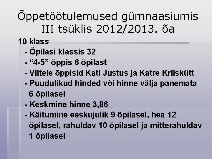 Õppetöötulemused gümnaasiumis III tsüklis 2012/2013. õa 10 klass - Õpilasi klassis 32 - “