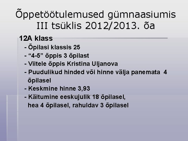 Õppetöötulemused gümnaasiumis III tsüklis 2012/2013. õa 12 A klass - Õpilasi klassis 25 -