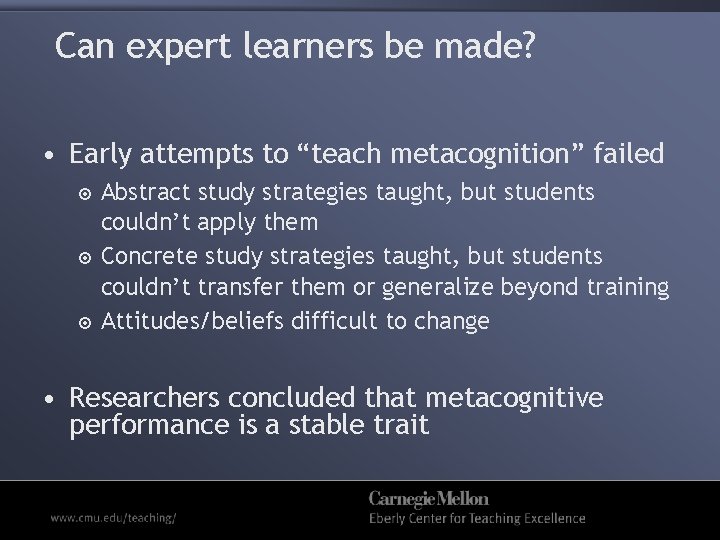 Can expert learners be made? • Early attempts to “teach metacognition” failed Abstract study