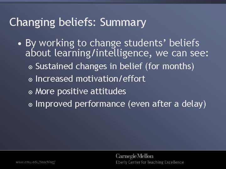 Changing beliefs: Summary • By working to change students’ beliefs about learning/intelligence, we can
