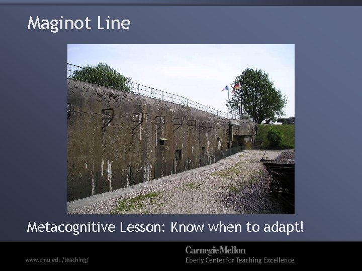 Maginot Line Metacognitive Lesson: Know when to adapt! 
