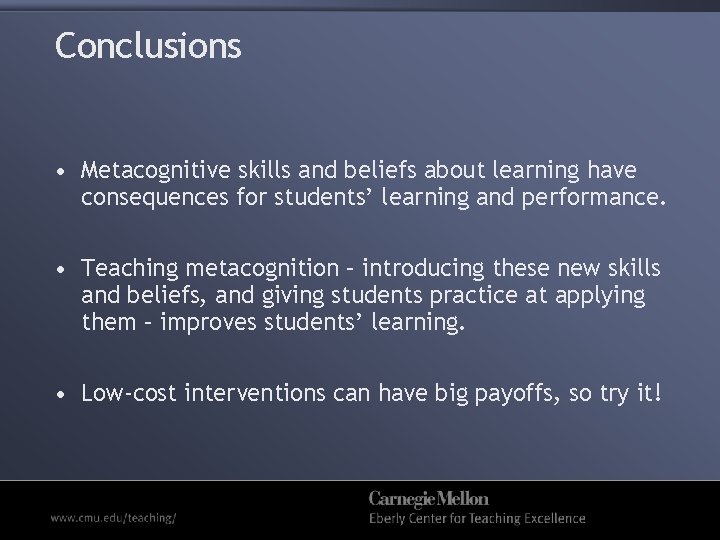 Conclusions • Metacognitive skills and beliefs about learning have consequences for students’ learning and