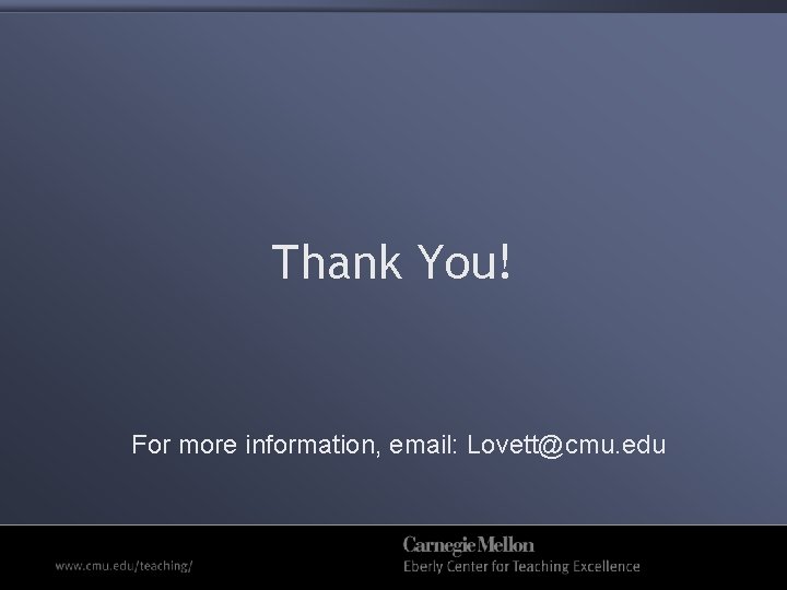 Thank You! For more information, email: Lovett@cmu. edu 