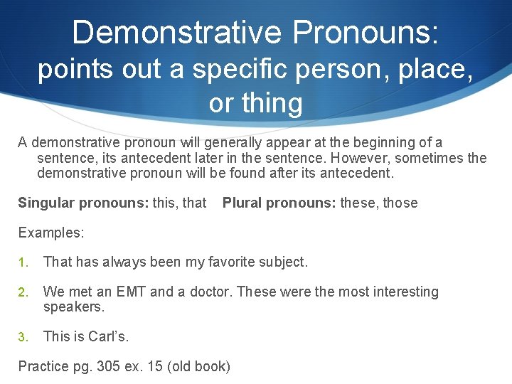 Demonstrative Pronouns: points out a specific person, place, or thing A demonstrative pronoun will