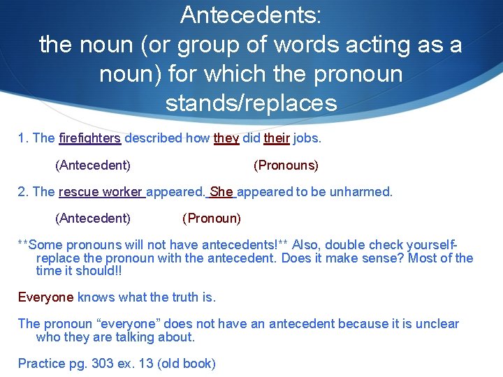 Antecedents: the noun (or group of words acting as a noun) for which the