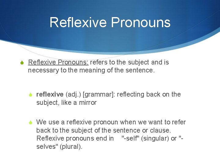 Reflexive Pronouns S Reflexive Pronouns: refers to the subject and is necessary to the