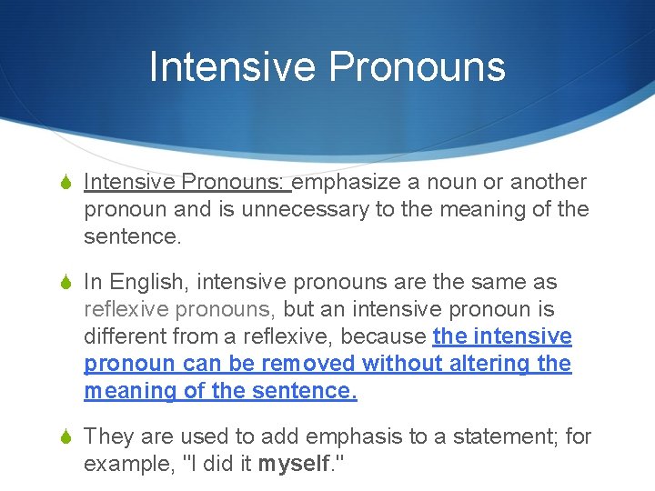 Intensive Pronouns S Intensive Pronouns: emphasize a noun or another pronoun and is unnecessary