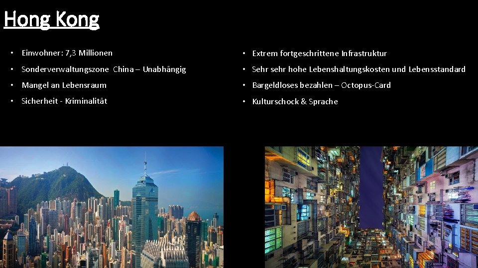Hong Kong • Einwohner: 7, 3 Millionen • Extrem fortgeschrittene Infrastruktur • Sonderverwaltungszone China