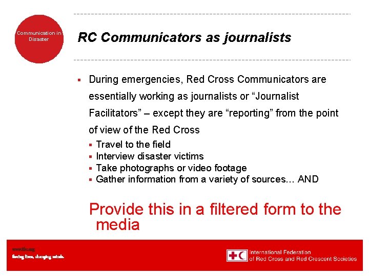 Communication in Disaster RC Communicators as journalists § During emergencies, Red Cross Communicators are Communication in Disaster RC Communicators as journalists § During emergencies, Red Cross Communicators are