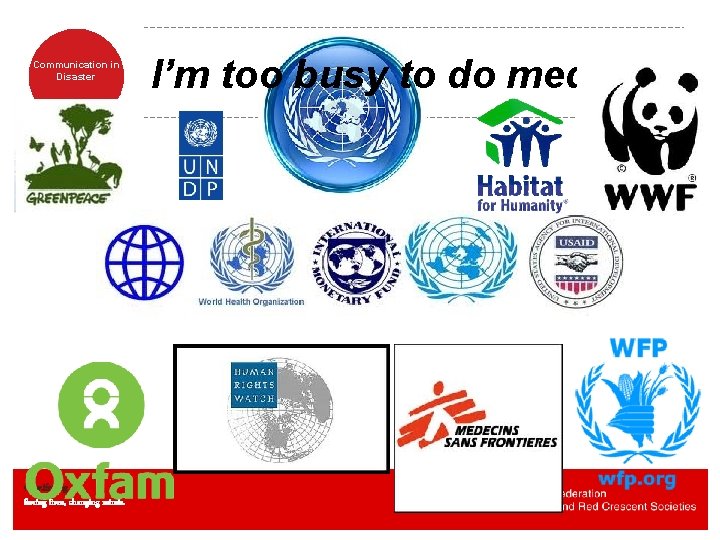 Communication in Disaster www. ifrc. org Saving lives, changing minds. I’m too busy to Communication in Disaster www. ifrc. org Saving lives, changing minds. I’m too busy to