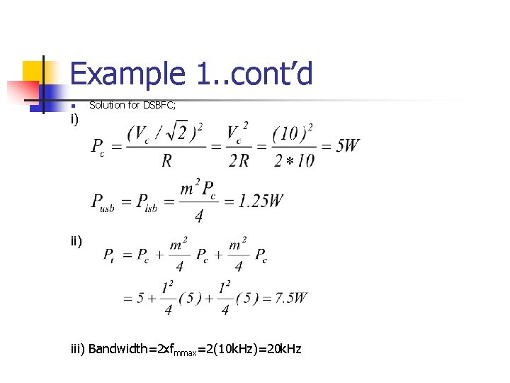 Example 1. . cont’d n Solution for DSBFC; i) iii) Bandwidth=2 xfmmax=2(10 k. Hz)=20