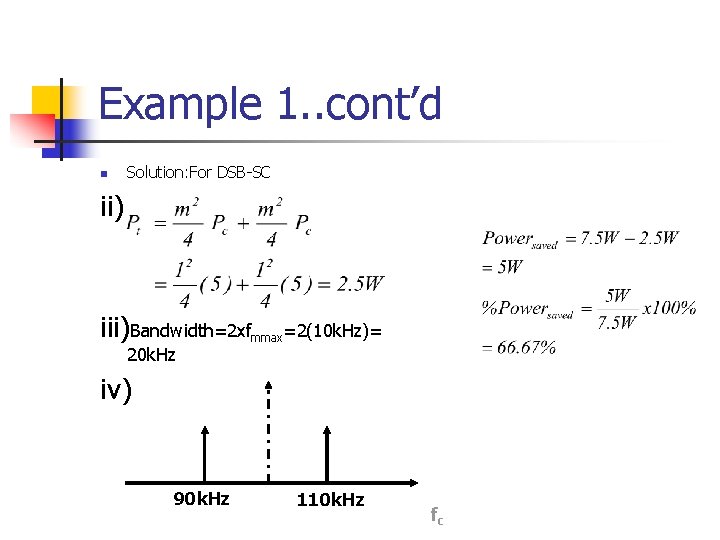 Example 1. . cont’d n Solution: For DSB-SC ii) iii)Bandwidth=2 xfmmax=2(10 k. Hz)= 20