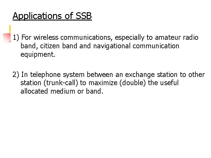 Applications of SSB 1) For wireless communications, especially to amateur radio band, citizen band