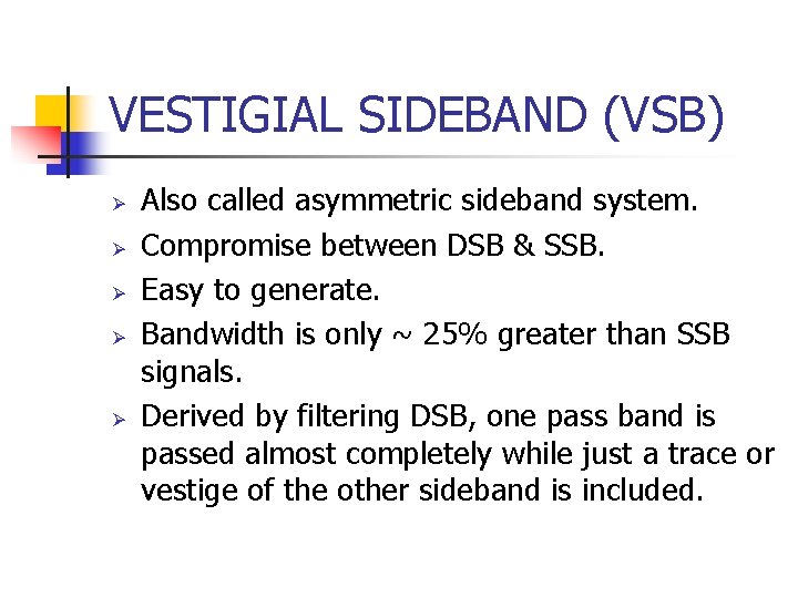 VESTIGIAL SIDEBAND (VSB) Ø Ø Ø Also called asymmetric sideband system. Compromise between DSB