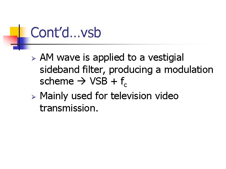 Cont’d…vsb Ø Ø AM wave is applied to a vestigial sideband filter, producing a