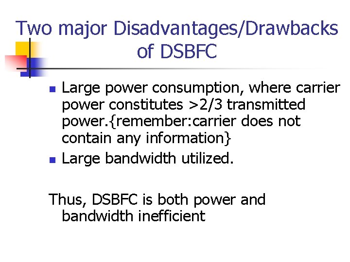 Two major Disadvantages/Drawbacks of DSBFC n n Large power consumption, where carrier power constitutes