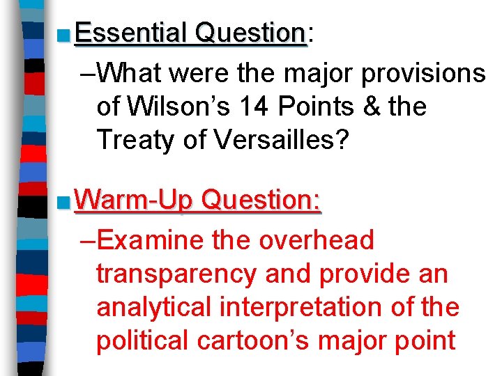 ■ Essential Question: Question –What were the major provisions of Wilson’s 14 Points &