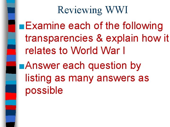 Reviewing WWI ■Examine each of the following transparencies & explain how it relates to
