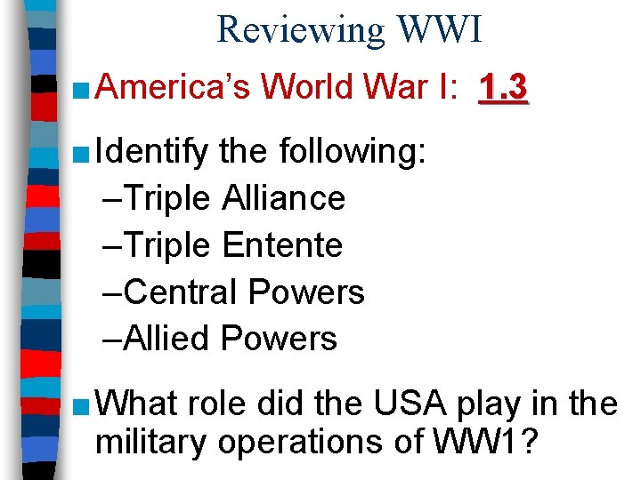 Reviewing WWI ■ America’s World War I: 1. 3 ■ Identify the following: –Triple