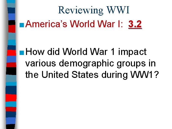 Reviewing WWI ■ America’s World War I: 3. 2 ■ How did World War