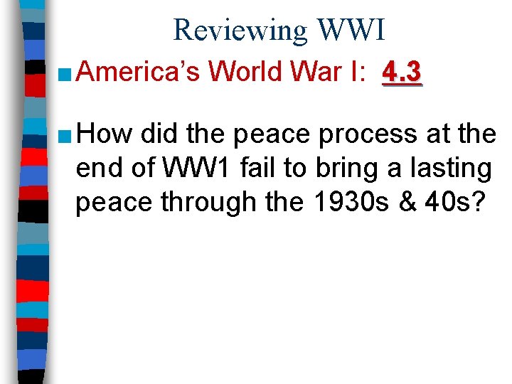 Reviewing WWI ■ America’s World War I: 4. 3 ■ How did the peace