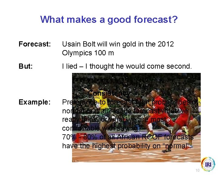 What makes a good forecast? Forecast: Usain Bolt will win gold in the 2012