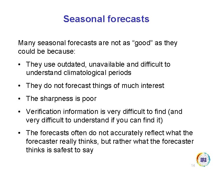 Seasonal forecasts Many seasonal forecasts are not as “good” as they could be because: