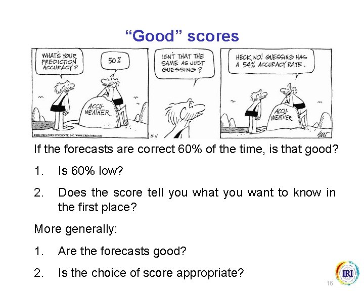 “Good” scores If the forecasts are correct 60% of the time, is that good?